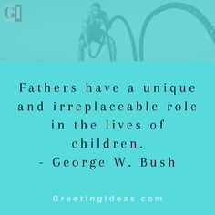 a quote from george w bush about fathers have unique and irreplaceable role in the lives of children