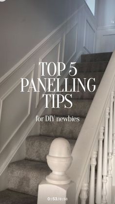 stairs with the words top 5 paneling tips for diy newbies