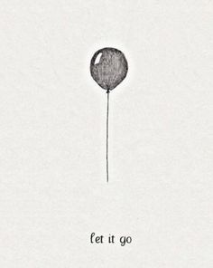 a black and white drawing of a balloon with the words let it go