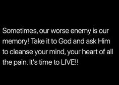 a black background with the words, sometimes, our worse enemy is our memory take it to god and ask him to cleanse your mind