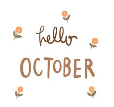 the words hello october written in brown and orange flowers