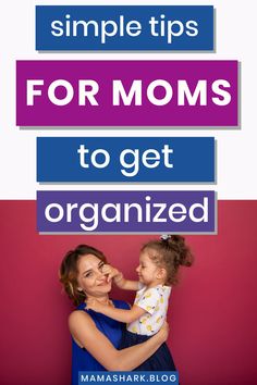 a woman holding a baby in her arms with the words simple tips for moms to get organized