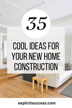 a living room with white walls and wood floors that has the words 55 cool ideas for your new home construction