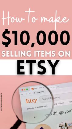 a magnifying glass with the words how to make $ 10, 000 selling items on etsy