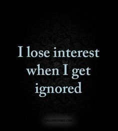 This is how I am. With anything and anyone, regardless of how important it or they are to me. Ignored Quotes, How To Love Someone, Ignore Me Quotes, Being Ignored Quotes, I Lose, Love Someone, How To Love, Ignore Me