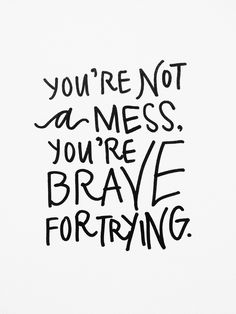 a card with the words you're not a mess, you're brave forging