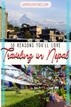 the words 10 reasons you'll love traveling in nepal with colorful flags and buildings