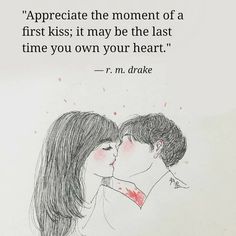 a drawing of two people kissing and the words appreciate the moment of a first kiss it may be the last time you own your heart