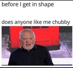 an older man is standing in front of a screen with the caption before i get in shape does anyone like me chubby