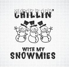 the phrase chillin'with my snowmen is in black and white