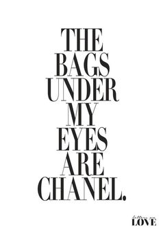 the bags under my eyes are chanel quote on black and white background with text