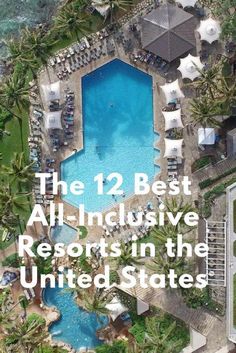 the 12 best all inclusive resort in the united states is featured on top of an aerial photo