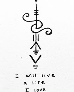 a black and white drawing with the words i will live a life i love