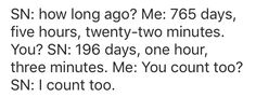 a text message that reads, sn how long ago? me 76 days five hours twenty - two minutes