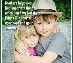 two children hugging each other with the caption, brothers help you find important things when you have lost them