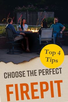 a group of people sitting around a fire pit with the words top 4 tips choose the perfect firepit