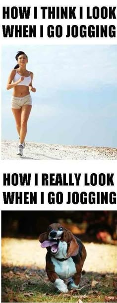 two pictures with the words, how i think i look when i go jogging and what i do not