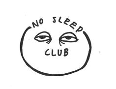 a black and white drawing of a face with the words no sleep club on it