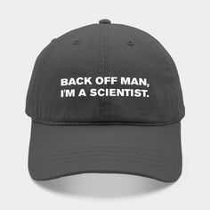 "Back off man, I'm a scientist." - Ghostbusters. -- Choose from our vast selection of Dad hats to match with your favorite design to make the perfect custom graphic Hat. Customize your color! For men and women. Scientist Hat, Ghostbusters 1984, Back Off, Ghostbusters, Cotton Twill Fabric, Dad Hats, Cotton Twill, The Selection, Men And Women