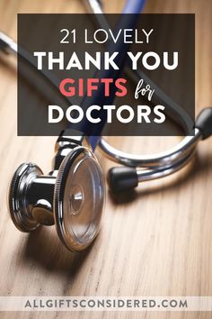 a doctor's stethoscope with the words 21 lovely thank you gifts for doctors