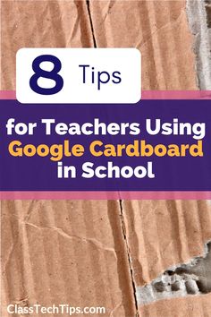 the text 8 tips for teachers using google cardboard in school on top of a piece of cardboard