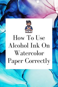 the text how to use alcohol ink on watercolor paper correty is shown