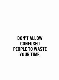 a quote that reads don't allow confused people to waste your time, instagram the