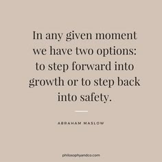 the quote in any given moment we have two options to step forward into growth or to step back into safety