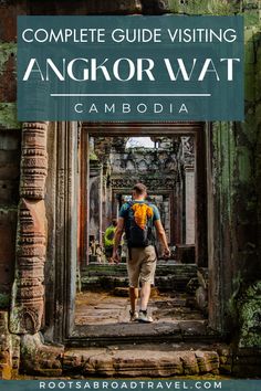 the complete guide to angkor wat in cambodia, with text overlaying it