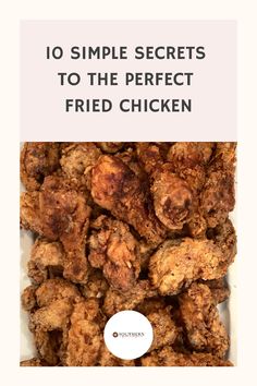 fried chicken with the words 10 simple secrets to the perfect fried chicken