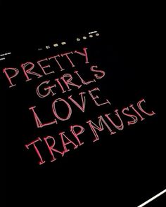 the words pretty girls love trap music are lit up