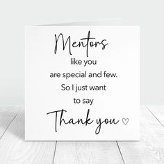 a card with the words mentors like you are special and few so i just want to say thank you