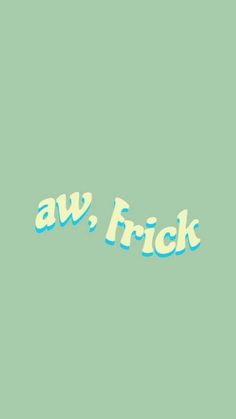 the words aw, frick are written in blue and white on a green background