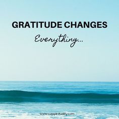 an ocean with the words gratitude changes everything