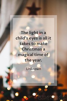 the light in a child's eyes is all it takes to make christmas a magical time of the year unknown