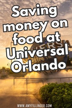 the words saving money on food at universal orlando are in front of an image of