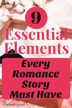 the title for the book 9 essential elements every romance story must have is in front of cotton floss