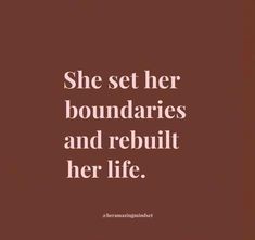 the quote she set her boundariess and rebuilt her life on a brown background with white lettering