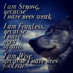 a wolf with the words i am strong, because you have been weak