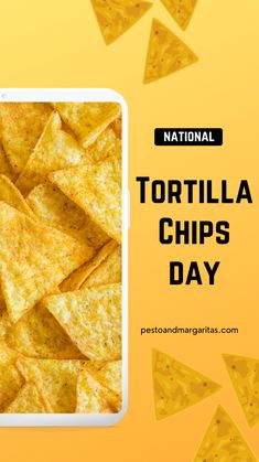 tortilla chips on a yellow background with the words national tortilla chips day