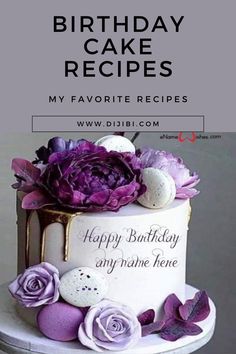 a birthday cake with purple flowers on it and the words, happy birthday cakes my favorite recipes