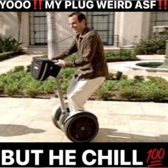 a man riding an electric scooter on the sidewalk with words above it that read, you're my plug weird as if