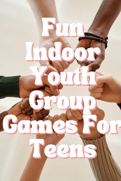 four hands holding each other with the words fun indoor youth group games for teens on them