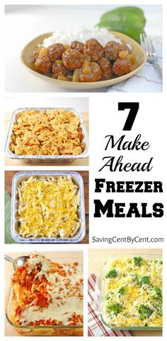 seven meals with the words 7 make ahead freeze meals on them and images of different foods