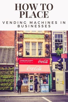 two people standing in front of a building with the words how to place vending machines in businesses