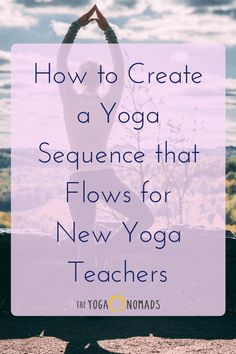 a person doing yoga with the words how to create a yoga sequence that flows for new yoga teachers