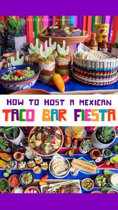 mexican food is displayed on a table with the words how to host a mexican taco bar fest