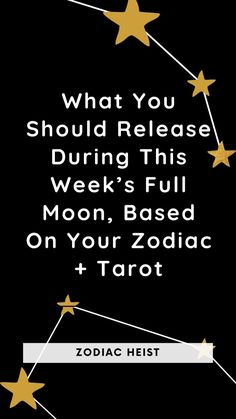 the zodiac sign for what you should release during this week's full moon, based on your zodiac + tarot