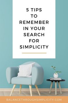 a chair and table with the words 5 tips to remember in your search for simplity