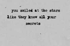 an old black and white photo with the words you smiled at the stars like they knew all your secrets